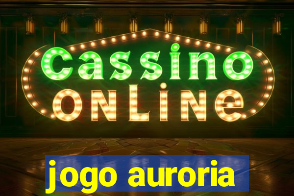 jogo auroria